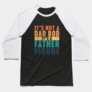 It's Not A Dad Bod It's A Father Figure Funny Vintage Retro (Sunset) Baseball T-Shirt